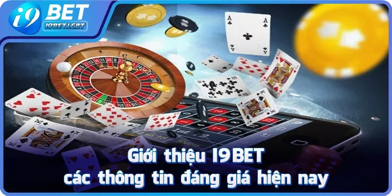 Giới thiệu I9BET các thông tin đáng giá hiện nay