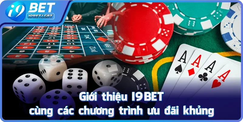 Giới thiệu I9BET cùng các chương trình ưu đãi khủng