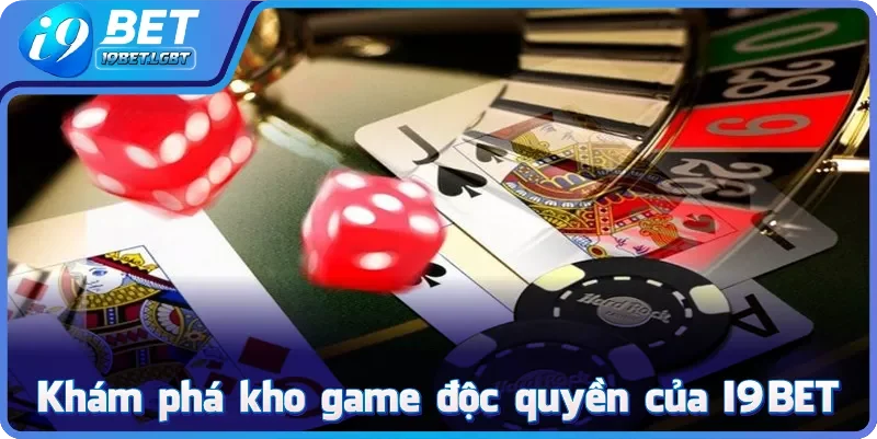 Khám phá kho game độc quyền của I9BET